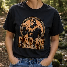 Find Me in Intercourse, PA Bigfoot T-Shirt