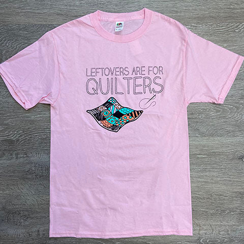 Leftovers Are for Quilters T-Shirt